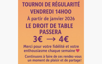 Les droits de table en 2026 passeront de 3€ à 4€ les vendredis 14:00(café gratuit) Merci pour votre fidélité 